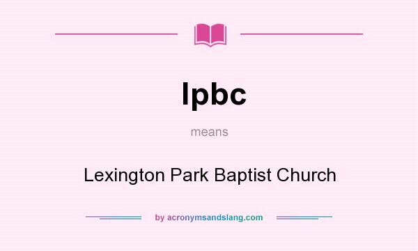 What does lpbc mean? It stands for Lexington Park Baptist Church