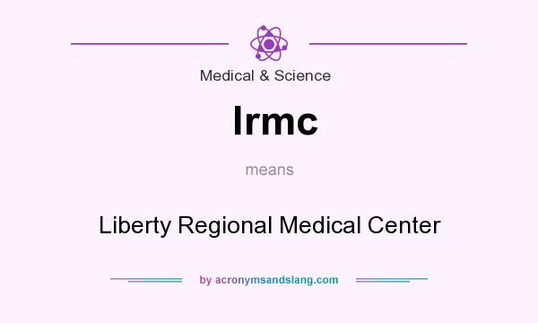 What does lrmc mean? It stands for Liberty Regional Medical Center
