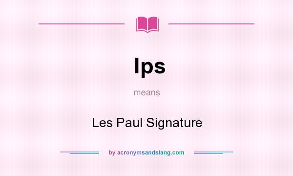 What does lps mean? It stands for Les Paul Signature