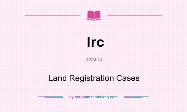 What does lrc mean? It stands for Land Registration Cases