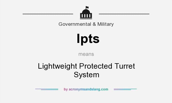 What does lpts mean? It stands for Lightweight Protected Turret System