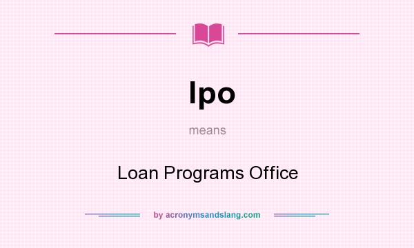 What does lpo mean? It stands for Loan Programs Office