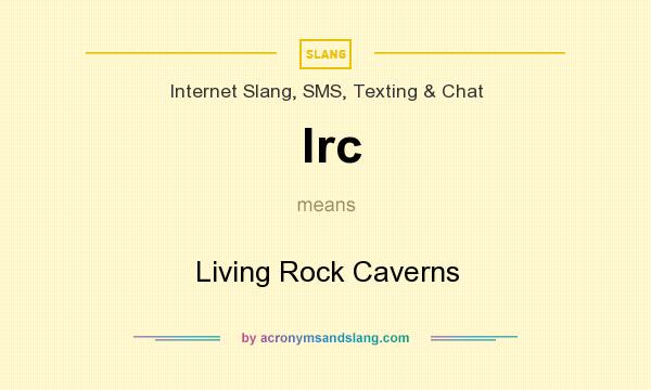 What does lrc mean? It stands for Living Rock Caverns