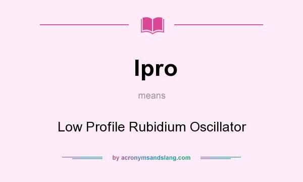 What does lpro mean? It stands for Low Profile Rubidium Oscillator