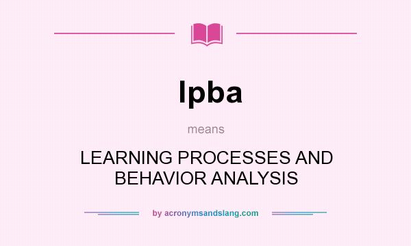 What does lpba mean? It stands for LEARNING PROCESSES AND BEHAVIOR ANALYSIS