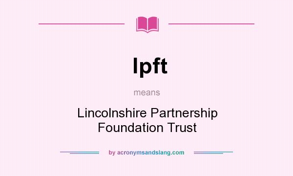 What does lpft mean? It stands for Lincolnshire Partnership Foundation Trust