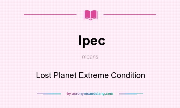 What does lpec mean? It stands for Lost Planet Extreme Condition