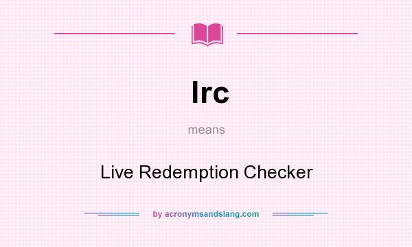 What does lrc mean? It stands for Live Redemption Checker