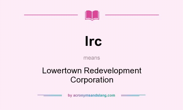 What does lrc mean? It stands for Lowertown Redevelopment Corporation