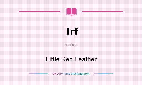 What does lrf mean? It stands for Little Red Feather