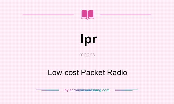 What does lpr mean? It stands for Low-cost Packet Radio