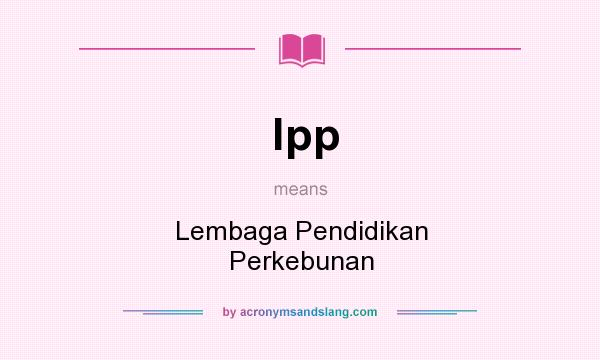 What does lpp mean? It stands for Lembaga Pendidikan Perkebunan