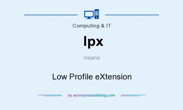 What does lpx mean? It stands for Low Profile eXtension
