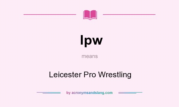 What does lpw mean? It stands for Leicester Pro Wrestling