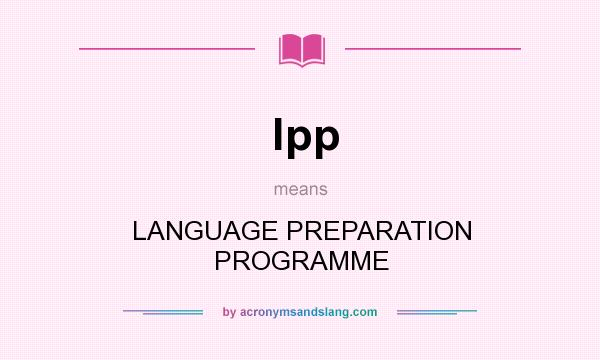 What does lpp mean? It stands for LANGUAGE PREPARATION PROGRAMME
