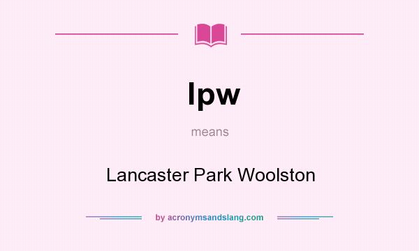 What does lpw mean? It stands for Lancaster Park Woolston