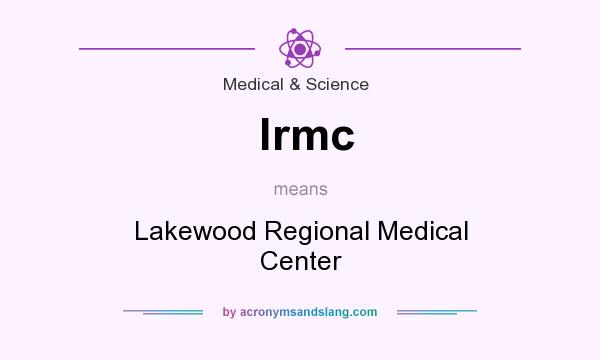 What does lrmc mean? It stands for Lakewood Regional Medical Center