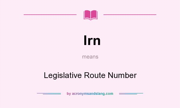 What does lrn mean? It stands for Legislative Route Number