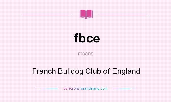 What does fbce mean? It stands for French Bulldog Club of England