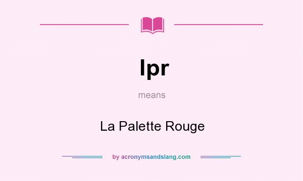 What does lpr mean? It stands for La Palette Rouge