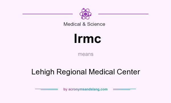 What does lrmc mean? It stands for Lehigh Regional Medical Center