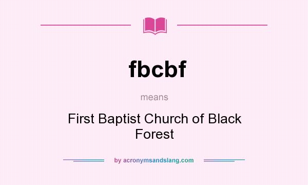 What does fbcbf mean? It stands for First Baptist Church of Black Forest