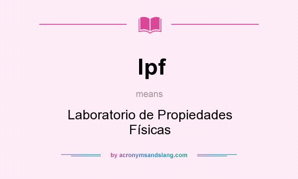 What does lpf mean? It stands for Laboratorio de Propiedades Físicas