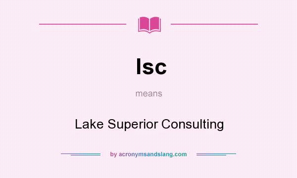 What does lsc mean? It stands for Lake Superior Consulting
