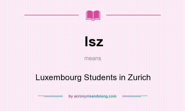 What does lsz mean? It stands for Luxembourg Students in Zurich