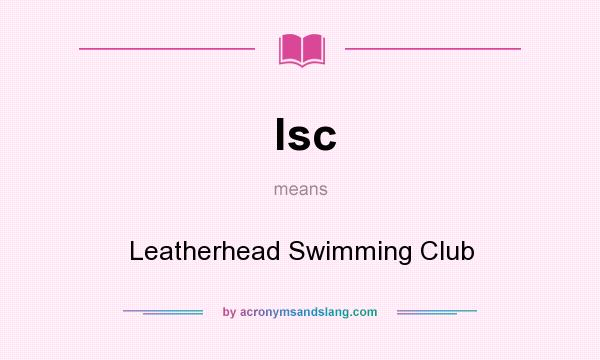 What does lsc mean? It stands for Leatherhead Swimming Club