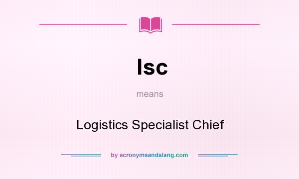 What does lsc mean? It stands for Logistics Specialist Chief