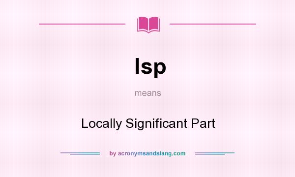What does lsp mean? It stands for Locally Significant Part