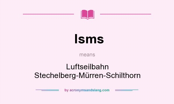 What does lsms mean? It stands for Luftseilbahn Stechelberg-Mürren-Schilthorn