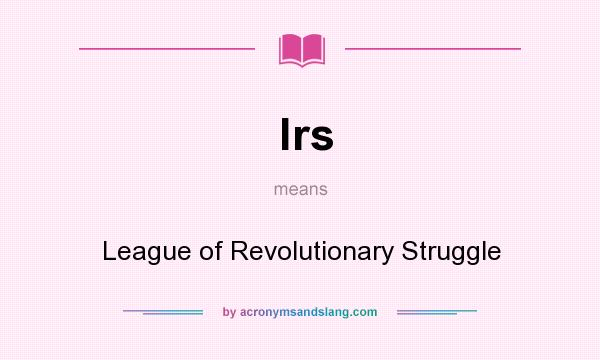 What does lrs mean? It stands for League of Revolutionary Struggle