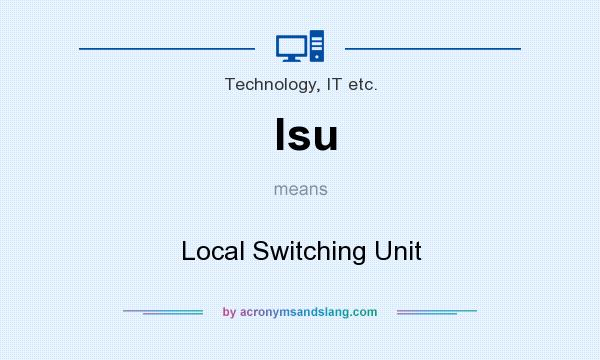 What does lsu mean? It stands for Local Switching Unit