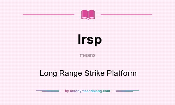 What does lrsp mean? It stands for Long Range Strike Platform