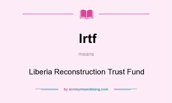 What does lrtf mean? It stands for Liberia Reconstruction Trust Fund