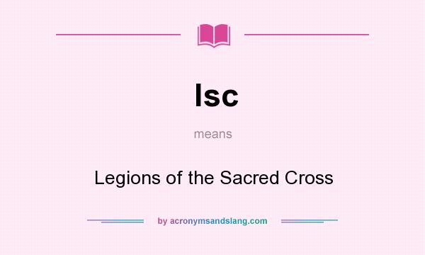 What does lsc mean? It stands for Legions of the Sacred Cross