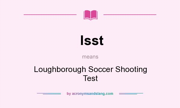 What does lsst mean? It stands for Loughborough Soccer Shooting Test