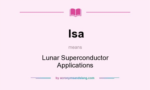 What does lsa mean? It stands for Lunar Superconductor Applications