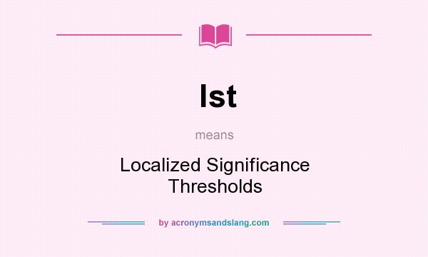 What does lst mean? It stands for Localized Significance Thresholds