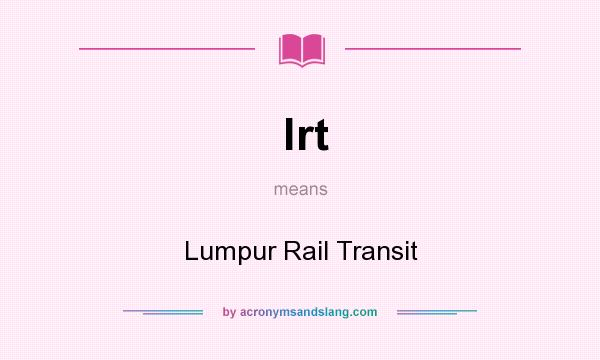 What does lrt mean? It stands for Lumpur Rail Transit