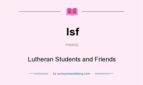 What does lsf mean? It stands for Lutheran Students and Friends