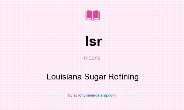 What does lsr mean? It stands for Louisiana Sugar Refining