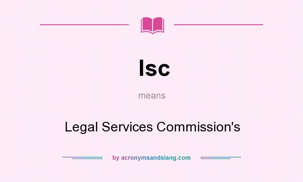 What does lsc mean? It stands for Legal Services Commission`s