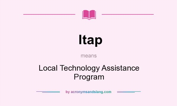 What does ltap mean? It stands for Local Technology Assistance Program