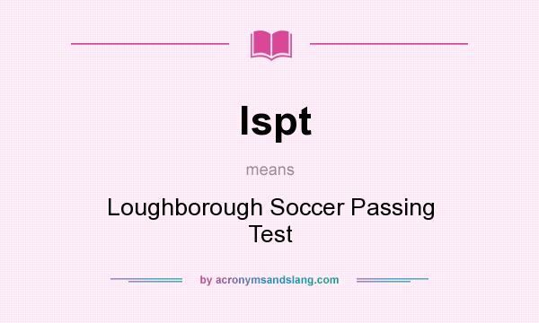 What does lspt mean? It stands for Loughborough Soccer Passing Test