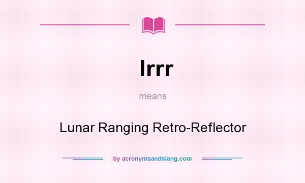 What does lrrr mean? It stands for Lunar Ranging Retro-Reflector