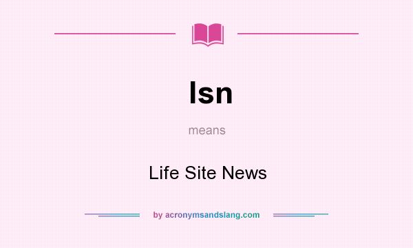 What does lsn mean? It stands for Life Site News