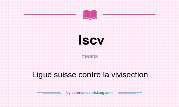 What does lscv mean? It stands for Ligue suisse contre la vivisection